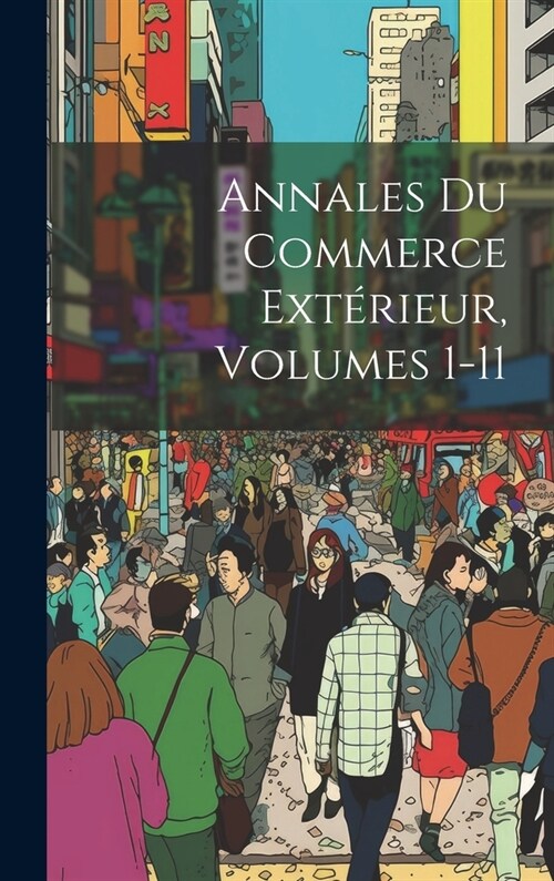 Annales Du Commerce Ext?ieur, Volumes 1-11 (Hardcover)
