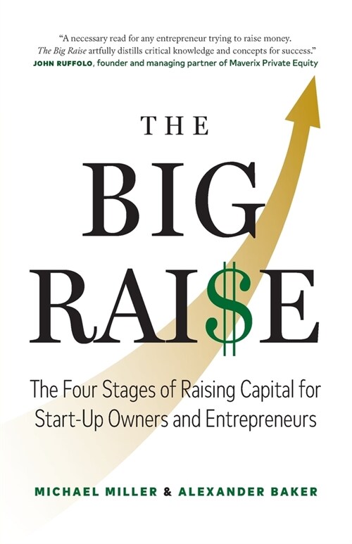 The Big Raise: The Four Stages of Raising Capital for Start-Up Owners and Entrepreneurs (Paperback)