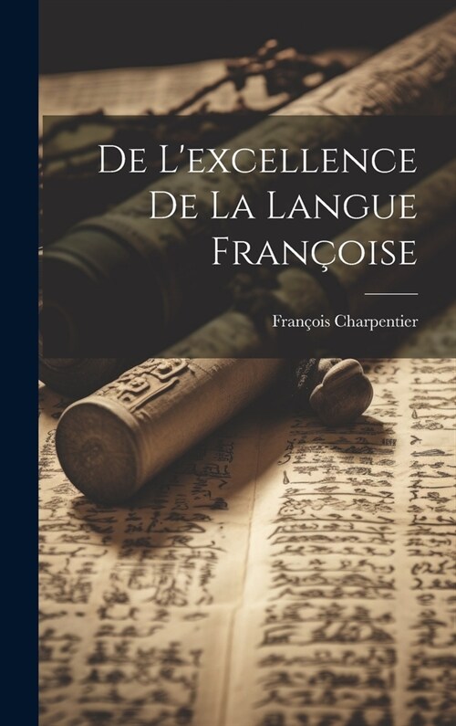De Lexcellence De La Langue Fran?ise (Hardcover)