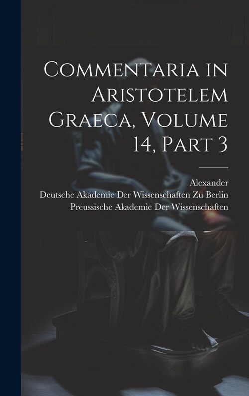 Commentaria in Aristotelem Graeca, Volume 14, part 3 (Hardcover)