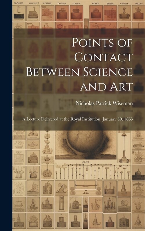 Points of Contact Between Science and Art: A Lecture Delivered at the Royal Institution, January 30, 1863 (Hardcover)
