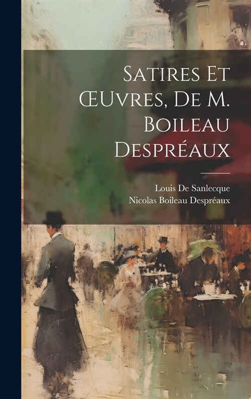 Satires Et OEuvres, De M. Boileau Despr?ux (Hardcover)