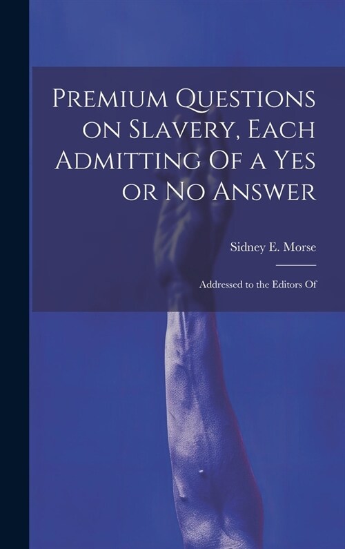 Premium Questions on Slavery, Each Admitting Of a Yes or No Answer; Addressed to the Editors Of (Hardcover)