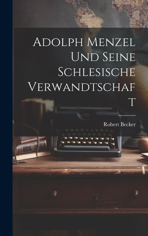 Adolph Menzel Und Seine Schlesische Verwandtschaft (Hardcover)