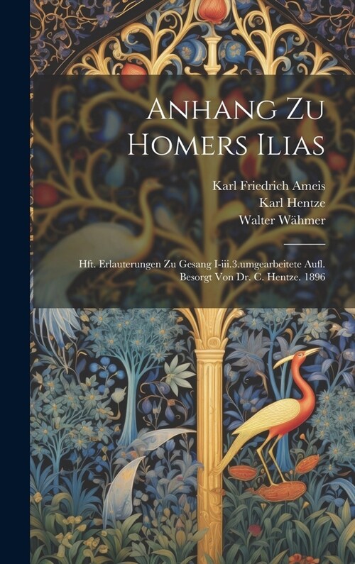 Anhang Zu Homers Ilias: Hft. Erlauterungen Zu Gesang I-iii.3.umgearbeitete Aufl. Besorgt Von Dr. C. Hentze. 1896 (Hardcover)