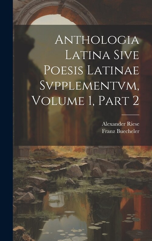 Anthologia Latina Sive Poesis Latinae Svpplementvm, Volume 1, Part 2 (Hardcover)
