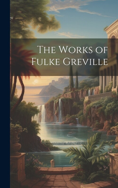 The Works of Fulke Greville (Hardcover)