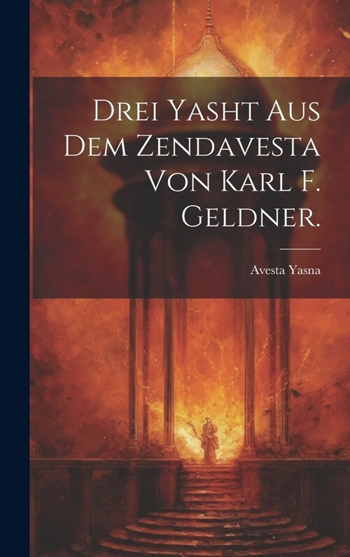 Drei Yasht aus dem Zendavesta von Karl F. Geldner. (Hardcover)