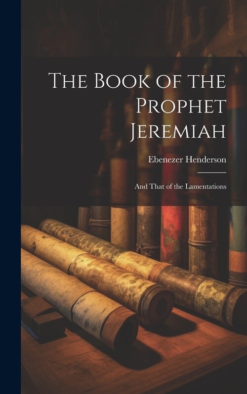 The Book of the Prophet Jeremiah: And That of the Lamentations (Hardcover)