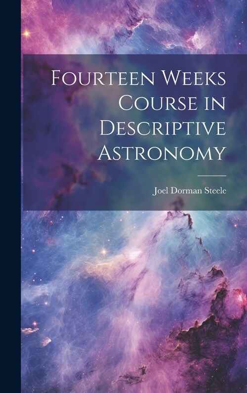 Fourteen Weeks Course in Descriptive Astronomy (Hardcover)