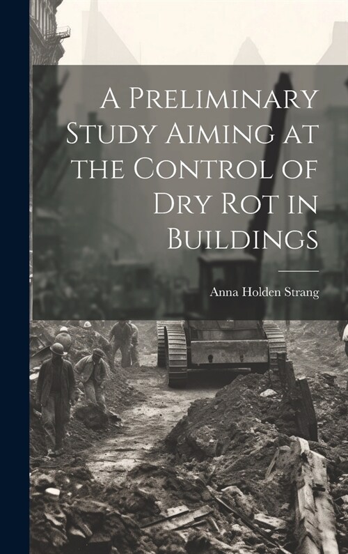 A Preliminary Study Aiming at the Control of Dry Rot in Buildings (Hardcover)