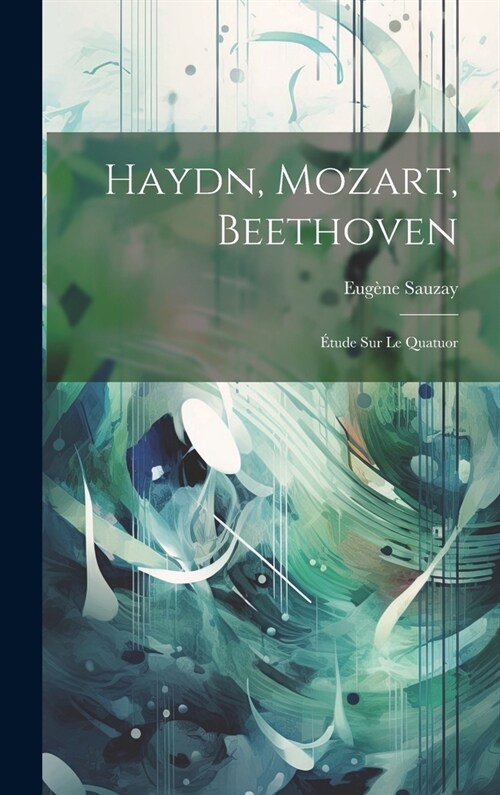 Haydn, Mozart, Beethoven: ?ude Sur Le Quatuor (Hardcover)