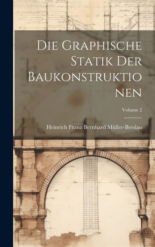 Die Graphische Statik Der Baukonstruktionen; Volume 2 (Hardcover)