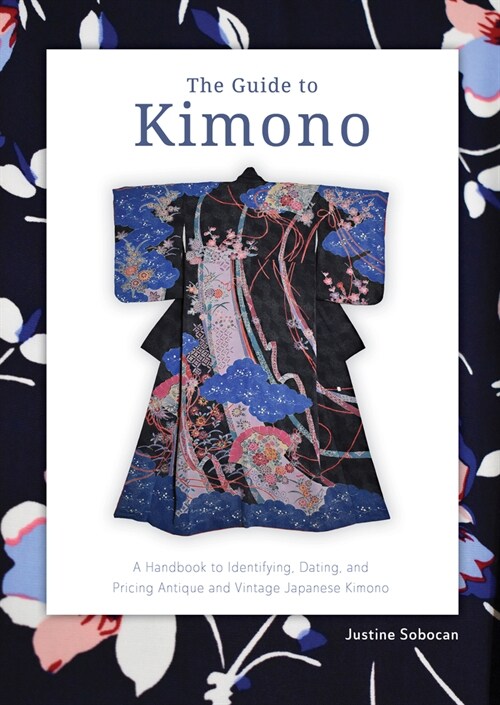 The Guide to Kimono: A Handbook to Identifying, Dating, and Pricing Antique and Vintage Japanese Kimono (Paperback)