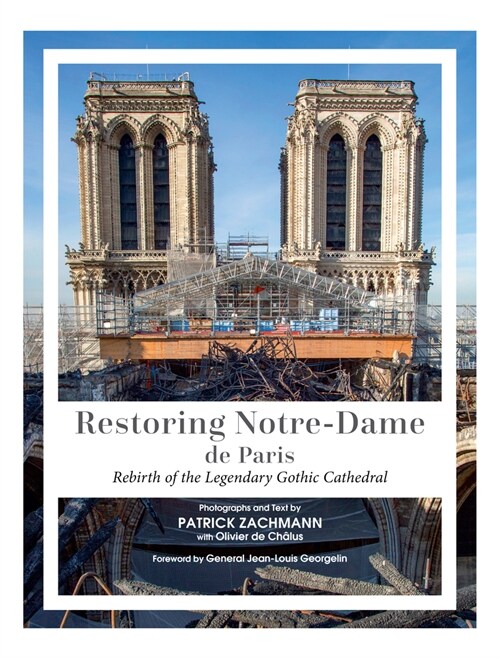 Restoring Notre-Dame de Paris: Rebirth of the Legendary Gothic Cathedral (Hardcover)