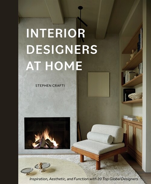 Interior Designers at Home: Inspiration, Aesthetic, and Function with 20 Top Global Designers (Hardcover)