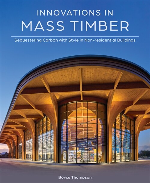 Innovations in Mass Timber: Sequestering Carbon with Style in Commercial Buildings (Hardcover)