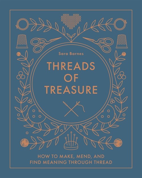 Threads of Treasure: How to Make, Mend, and Find Meaning Through Thread (Hardcover)