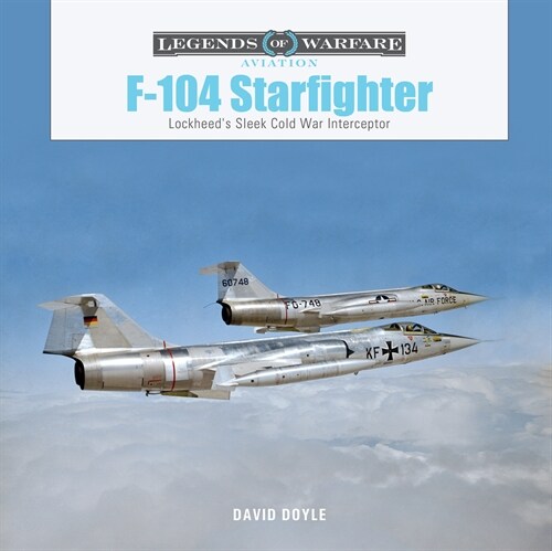 F-104 Starfighter: Lockheeds Sleek Cold War Interceptor (Hardcover)