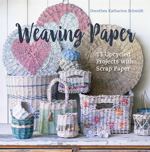 Weaving Paper: 13 Upcycled Projects with Scrap Paper (Hardcover)