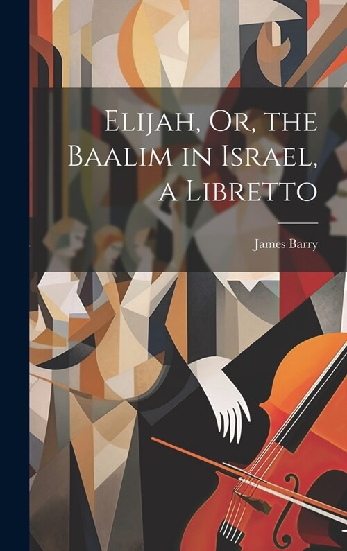 Elijah, Or, the Baalim in Israel, a Libretto (Hardcover)