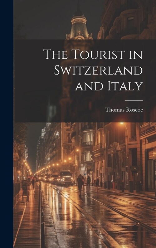 The Tourist in Switzerland and Italy (Hardcover)