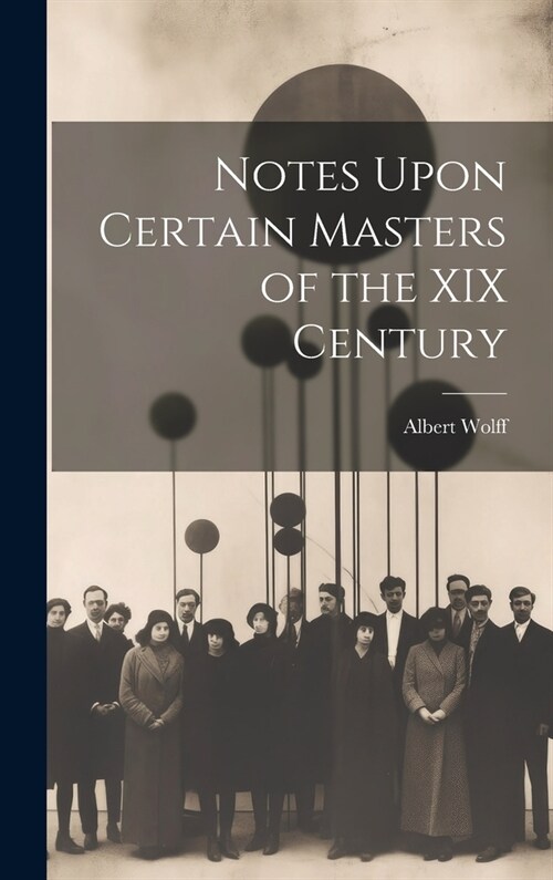 Notes Upon Certain Masters of the XIX Century (Hardcover)