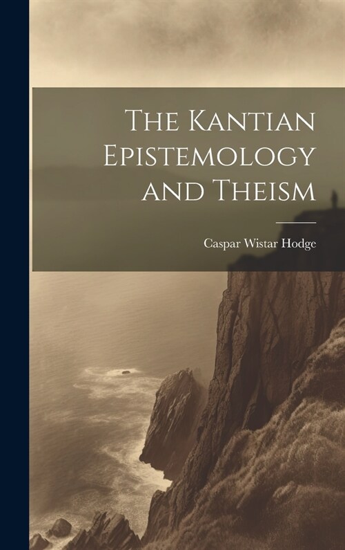 The Kantian Epistemology and Theism (Hardcover)