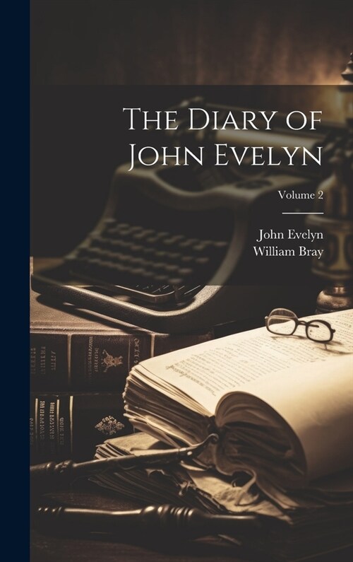 The Diary of John Evelyn; Volume 2 (Hardcover)