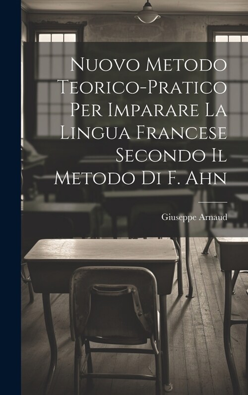 Nuovo Metodo Teorico-Pratico Per Imparare La Lingua Francese Secondo Il Metodo Di F. Ahn (Hardcover)