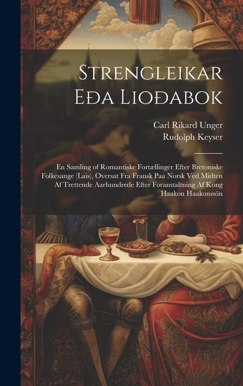 Strengleikar E? Lio?bok: En Samling of Romantiske Fort?linger Efter Bretoniske Folkesange (Lais), Oversat Fra Fransk Paa Norsk Ved Midten Af T (Hardcover)