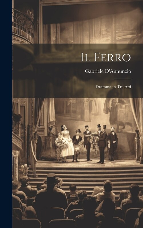 Il Ferro: Dramma in Tre Atti (Hardcover)