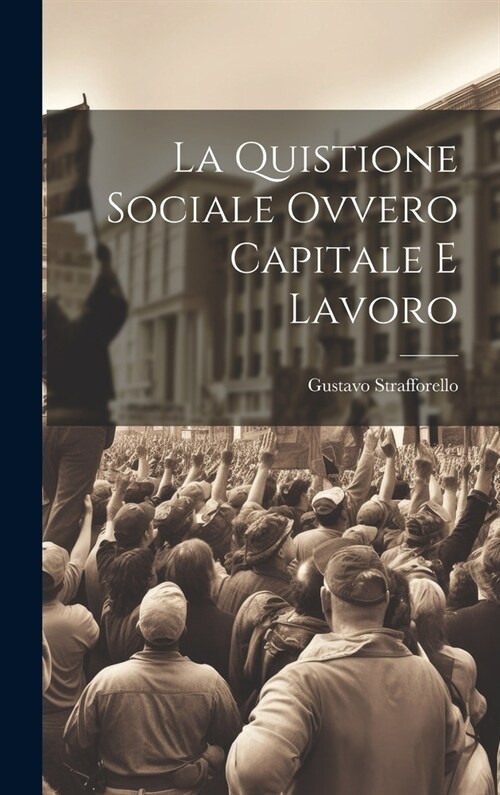 La Quistione Sociale Ovvero Capitale e Lavoro (Hardcover)