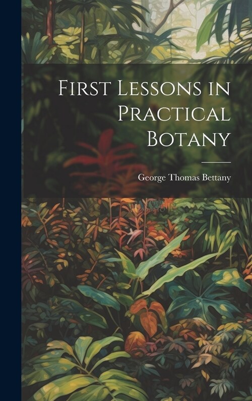 First Lessons in Practical Botany (Hardcover)