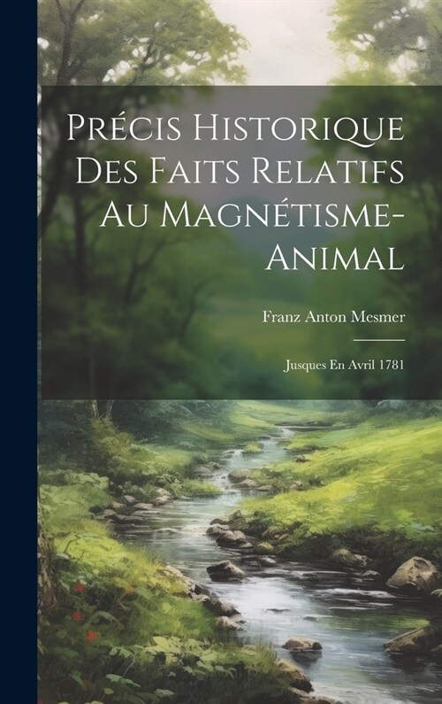 Pr?is Historique Des Faits Relatifs Au Magn?isme-animal: Jusques En Avril 1781 (Hardcover)