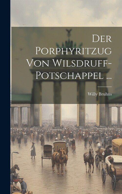 Der Porphyritzug Von Wilsdruff-Potschappel ... (Hardcover)