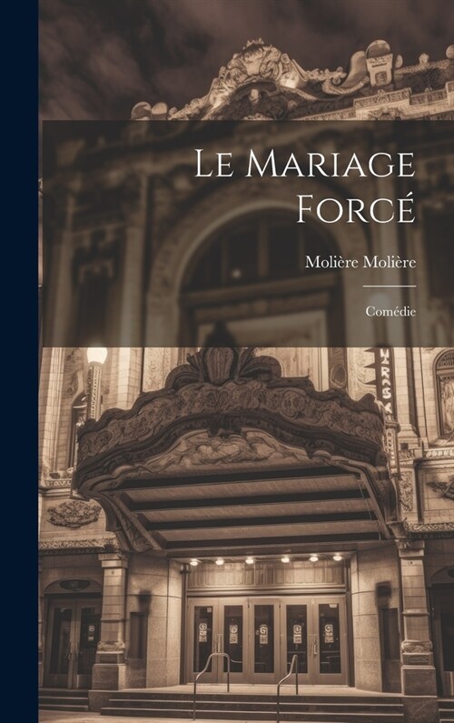 Le Mariage Forc? Com?ie (Hardcover)