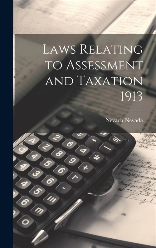 Laws Relating to Assessment and Taxation 1913 (Hardcover)