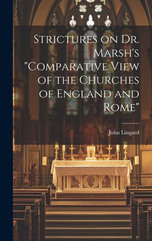 Strictures on Dr. Marshs Comparative View of the Churches of England and Rome (Hardcover)