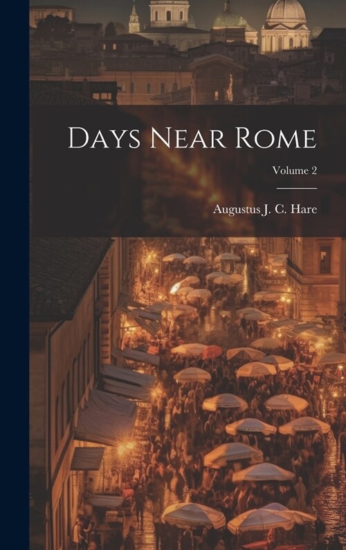 Days Near Rome; Volume 2 (Hardcover)