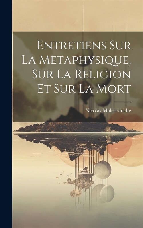 Entretiens Sur La Metaphysique, Sur La Religion Et Sur La Mort (Hardcover)