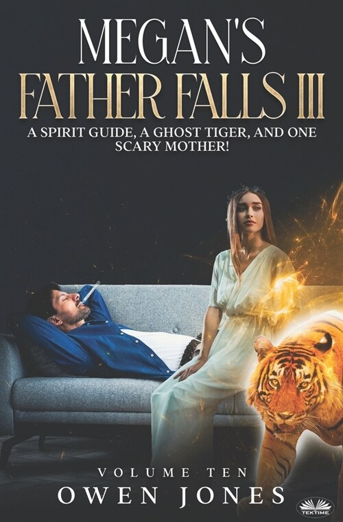 Megan`s Father Falls Ill: A Spirit Guide, A Ghost Tiger, And One Scary Mother! (Paperback)