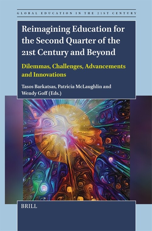 Reimagining Education for the Second Quarter of the 21st Century and Beyond: Dilemmas, Challenges, Advancements and Innovations (Hardcover)