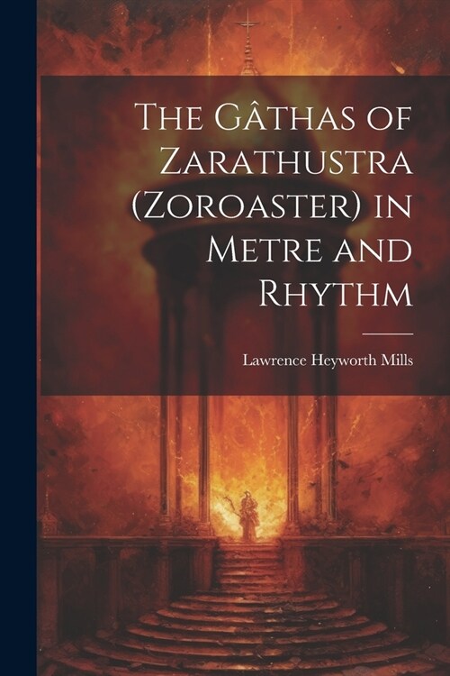 The G?has of Zarathustra (Zoroaster) in Metre and Rhythm (Paperback)