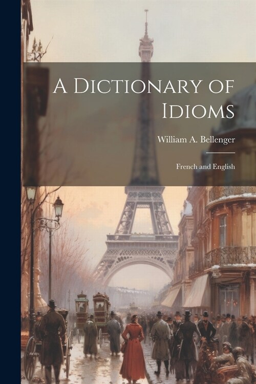 A Dictionary of Idioms: French and English (Paperback)