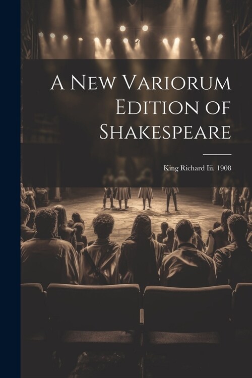 A New Variorum Edition of Shakespeare: King Richard Iii. 1908 (Paperback)