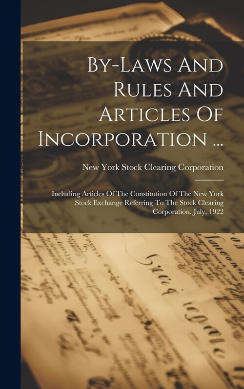 By-laws And Rules And Articles Of Incorporation ...: Including Articles Of The Constitution Of The New York Stock Exchange Referring To The Stock Clea (Hardcover)