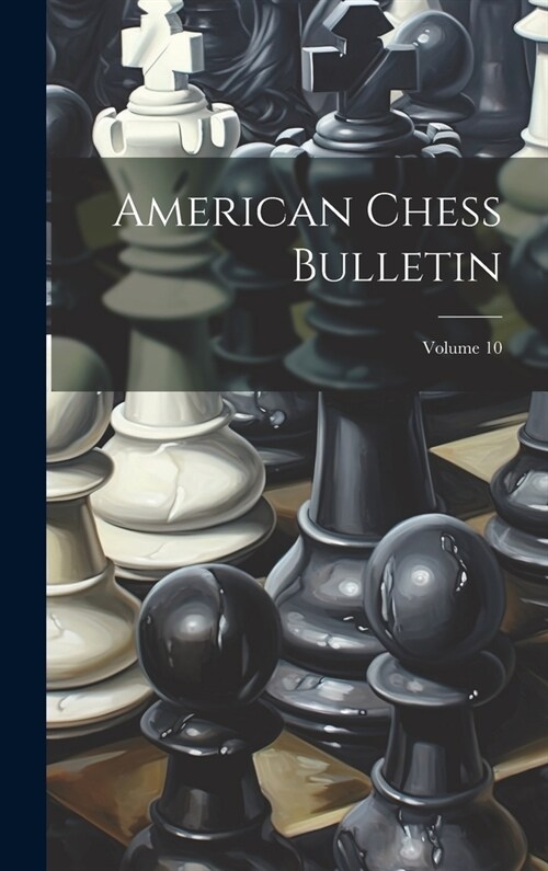 American Chess Bulletin; Volume 10 (Hardcover)