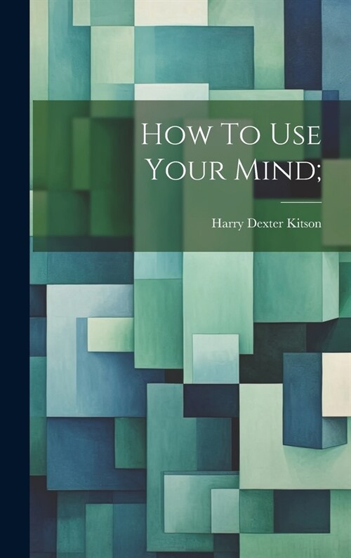 How To Use Your Mind; (Hardcover)