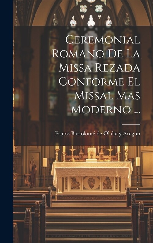Ceremonial Romano De La Missa Rezada Conforme El Missal Mas Moderno ... (Hardcover)